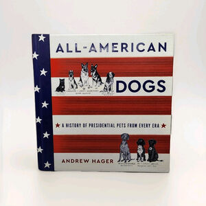 All-American Dogs: A History of Presidential Pets from Every Era - New